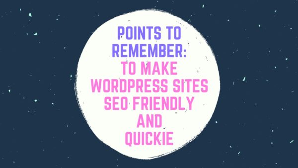 Points to remember  To Make Word press Sites SEO Friendly and quickie